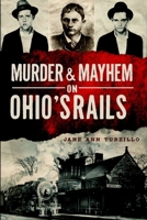 Murder & Mayhem on Ohio's Rails 162619260X Book Cover