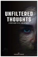 Unfiltered Thoughts: A Teen’s Guide To Self And The World B0DRDHPTQB Book Cover