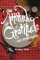 The Attitude of Gratitude: and Other Poems 1518833926 Book Cover