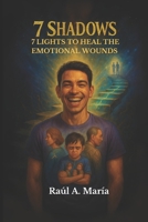 7 SHADOWS: 7 Lights to heal emotional wounds B0FGY9YRR7 Book Cover