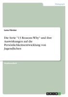 Die Serie 13 Reasons Why und ihre Auswirkungen auf die Persönlichkeitsentwicklung von Jugendlichen 3346433684 Book Cover