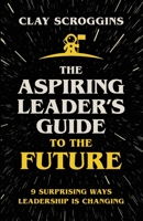 The Aspiring Leader's Guide to the Future: 9 Surprising Ways Leadership is Changing 0310124484 Book Cover