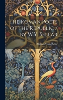 The Roman Poets of the Republic / by W.Y. Sellar 1020933852 Book Cover