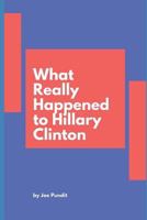 What Really Happened to Hillary Clinton 1549756737 Book Cover