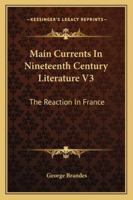 Main Currents In Nineteenth Century Literature V3: The Reaction In France 1162975113 Book Cover