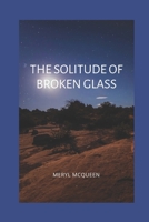 The Solitude of Broken Glass 0980667070 Book Cover