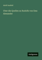 Uber die Quellen zu Rudolfs von Ems Alexander (German Edition) 3388888213 Book Cover