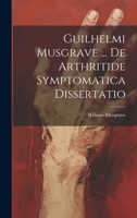 Guilhelmi Musgrave ... De Arthritide Symptomatica Dissertatio 1020982292 Book Cover