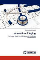 Innovation & Aging: The image about the elderly user in the Smart Homes sector 384653188X Book Cover