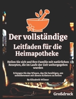 Der vollständige Leitfaden für die Heimapotheke: Heilen Sie sich und Ihre Familie mit natürlichen Rezepten, die im Laufe der Zeit weitergegeben wurden (German Edition) B0DY728YHH Book Cover