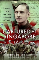 Captured at Singapore: A Diary of a Far East Prisoner of War 1399085727 Book Cover