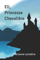 Eli, Princesse Chevalière 2957388804 Book Cover