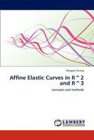 Affine Elastic Curves in R^2 and R^3: concepts and methods 3847329774 Book Cover