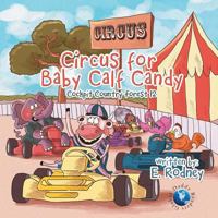 Circus for Baby Calf Candy: Cockpit Country Forest 12 1483667235 Book Cover
