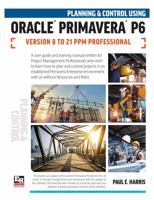 Planning and Control Using Oracle Primavera P6 Versions 8 to 21 PPM Professional 1925185826 Book Cover