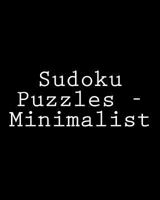 Sudoku Puzzles - Minimalist: Fun, Large Print Sudoku Puzzles 1482005719 Book Cover