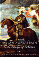 Ireland and Spain in the Reign of Philip II 1846821665 Book Cover
