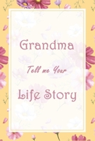 Grandma Tell Me Your Life Story: Perfect Journal Gift Idea For Grandma - Grandmother Autobiography Journal Prompted (120 Pages, 6" x 9") 167446021X Book Cover