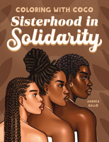 Coloring with Coco: Sisterhood in Solidarity B0F22ND2CX Book Cover