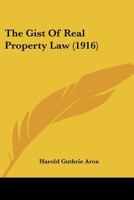 The Gist of Real Property Law (Classic Reprint) 1240111606 Book Cover