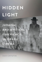 Hidden Light: Judaism and Mystical Experience in Israeli Cinema 0814350674 Book Cover