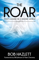 The Roar: God's Sound In A Raging World 0989613402 Book Cover