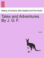 Tales and Adventures. By J. G. F. 1241443831 Book Cover
