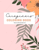 Caregivers Coloring Book: Stress Relief, Self Care, and Affirmations B097XFM47H Book Cover