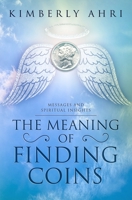 The Meaning of Finding Coins: Messages and Spiritual Insights 0692972986 Book Cover