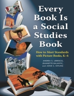 Every Book Is a Social Studies Book: How to Meet Standards with Picture Books, K–6 1598845209 Book Cover