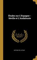 Études sur L'Espagne--Séville et L'Andalousie 1017896313 Book Cover