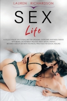 Sex Life: A Collection of Tips to Build Better orgasms. Overcome Unspoken Taboos with BDSM, Live Intimacy, Release Great Sexual Energy. Become a God of Sex with Technical Practices for Sexual Healing 1801687803 Book Cover