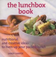 The Lunchbox Book: Nutritional and Creative Ideas to Liven Up Your Packed Lunch 1847730876 Book Cover