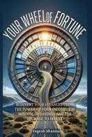 Your Wheel of Fortune: Reinvent Your Finances Using the Power of Your Income, the Wisdom of Savings and the Courage to Invest 9694892945 Book Cover