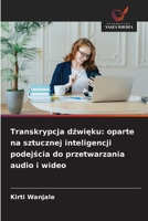 Transkrypcja dźwięku: oparte na sztucznej inteligencji podejścia do przetwarzania audio i wideo 6202454555 Book Cover