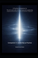 A Practice Companion to The Art and Craft of Governance and Leadership: Companion 3 - Leadership as Practice B0GKFR6NV3 Book Cover