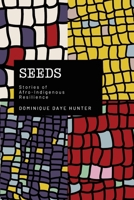 Seeds: Stories of Afro Indigenous Resilience B0CR9ZLXY8 Book Cover