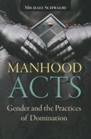 Manhood Acts: Gender and the Practices of Domination 1612055478 Book Cover