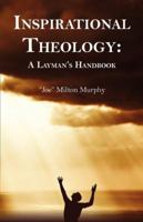Inspirational Theology: A Layman's Handbook 053316592X Book Cover