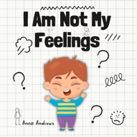 I Am Not My Feelings: Explaining Neurodiversity To Children And Carers B0BRDGRFGL Book Cover