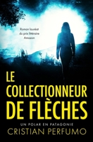 Le collectionneur de flèches: Un polar en Patagonie 9874879270 Book Cover