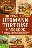 THE COMPLETE HERMANN TORTOISE HANDBOOK: The Complete Guide to Care, Housing, Feeding, Health, Behavior, Breeding, and Lifelong Wellness for Hermann Tortoises B0G5KFZ744 Book Cover