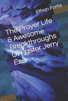 The Prayer Life & Awesome Breakthroughs Of Pastor Jerry Eze B0F8963J1B Book Cover
