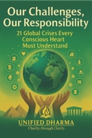 Our Challenges, Our Responsibility: 21 Global Crises Every Conscious Heart Must Understand (The 21 Books of the 21st Century: A book series to ... and the future — with Clarity and Purpose) B0GL94DD3B Book Cover