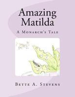 Amazing Matilda: A Monarch's Tale 1470187663 Book Cover
