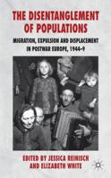 The Disentanglement of Populations: Migration, Expulsion and Displacement in Post-War Europe, 1944-9 0230222048 Book Cover