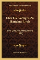 Uber Die Vorlagen Zu Sheridans Rivals: Eine Quellenuntersuchung (1888) 1160289255 Book Cover