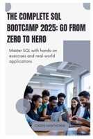 The Complete SQL Bootcamp 2025 Go from Zero to Hero: Master SQL with hands-on exercises and real-world applications B0FGCB5L5G Book Cover