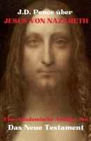 J.D. Ponce über Jesus von Nazareth: Eine Akademische Analyse von das Neue Testament (Heilige Schriften) (German Edition) B0DSZTJ5HS Book Cover