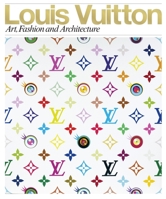 Louis Vuitton: Art, Fashion and Architecture 0847833380 Book Cover